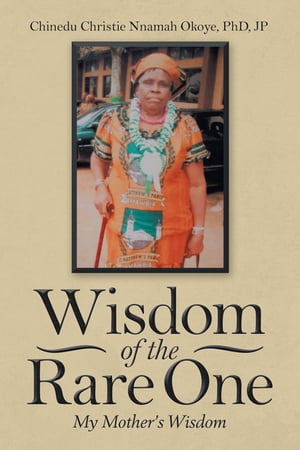 ISBN 9781532082917 Wisdom of the Rare OneMy Mother’s Wisdom Chinedu Christie Nnamah Okoye PhD JP 本・雑誌・コミック 画像