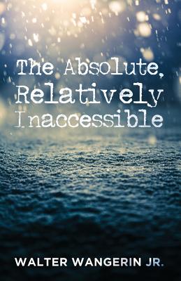 ISBN 9781532616693 The Absolute, Relatively Inaccessible/CASCADE BOOKS/Walter Wangerin, Jr. 本・雑誌・コミック 画像