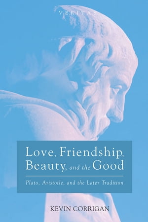 ISBN 9781532645501 Love, Friendship, Beauty, and the Good Plato, Aristotle, and the Later Tradition Kevin Corrigan 本・雑誌・コミック 画像