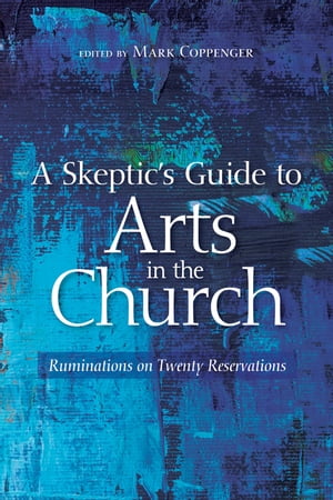 ISBN 9781532649141 A Skeptic’s Guide to Arts in the Church Ruminations on Twenty Reservations 本・雑誌・コミック 画像