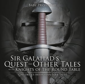 ISBN 9781541904330 Sir Galahad's Quest and Other Tales of the Knights of the Round Table | Children's Arthurian Folk Tales Baby Professor 本・雑誌・コミック 画像