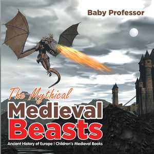 ISBN 9781541905283 The Mythical Medieval Beasts Ancient History of Europe | Children's Medieval Books Baby Professor 本・雑誌・コミック 画像