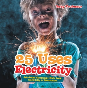 ISBN 9781541905405 25 Uses of Electricity 4th Grade Electricity Kids Book | Electricity & Electronics Baby Professor 本・雑誌・コミック 画像