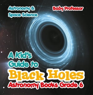 ISBN 9781541905412 A Kid's Guide to Black Holes Astronomy Books Grade 6 | Astronomy & Space Science Baby Professor 本・雑誌・コミック 画像