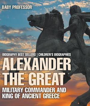 ISBN 9781541911147 Alexander the Great : Military Commander and King of Ancient Greece - Biography Best Sellers | Children's Biographies Baby Professor 本・雑誌・コミック 画像