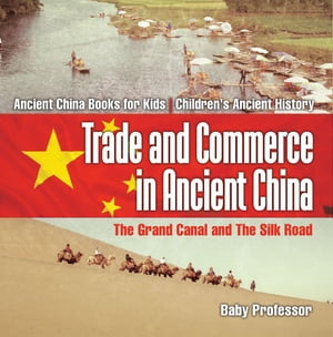 ISBN 9781541911246 Trade and Commerce in Ancient China : The Grand Canal and The Silk Road - Ancient China Books for Kids | Children's Ancient History Baby Professor 本・雑誌・コミック 画像