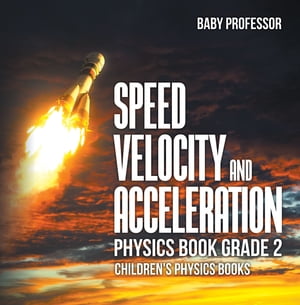 ISBN 9781541911307 Speed, Velocity and Acceleration - Physics Book Grade 2 | Children's Physics Books Baby Professor 本・雑誌・コミック 画像