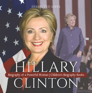 ISBN 9781541912687 Hillary Clinton : Biography of a Powerful Woman | Children's Biography Books Dissected Lives 本・雑誌・コミック 画像