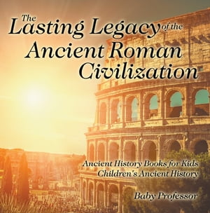 ISBN 9781541913288 The Lasting Legacy of the Ancient Roman Civilization - Ancient History Books for Kids | Children's Ancient History Baby Professor 本・雑誌・コミック 画像