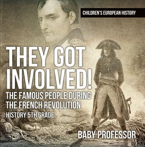 ISBN 9781541913745 They Got Involved! The Famous People During The French Revolution - History 5th Grade | Children's European History Baby Professor 本・雑誌・コミック 画像