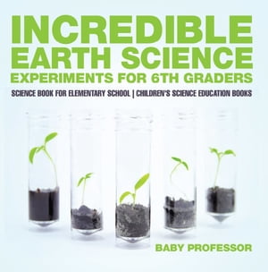 ISBN 9781541913943 Incredible Earth Science Experiments for 6th Graders - Science Book for Elementary School | Children's Science Education books Baby Professor 本・雑誌・コミック 画像