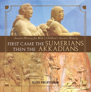 ISBN 9781541914629 First Came The Sumerians Then The Akkadians - Ancient History for Kids | Children's Ancient History Baby Professor 本・雑誌・コミック 画像