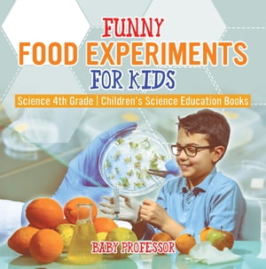 ISBN 9781541915039 Funny Food Experiments for Kids - Science 4th Grade | Children's Science Education Books Baby Professor 本・雑誌・コミック 画像