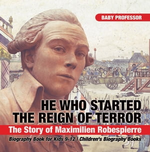 ISBN 9781541916487 He Who Started the Reign of Terror: The Story of Maximilien Robespierre - Biography Book for Kids 9-12 | Children's Biography Books Baby Professor 本・雑誌・コミック 画像