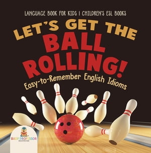 ISBN 9781541917705 Let's Get the Ball Rolling! Easy-to-Remember English Idioms - Language Book for Kids | Children's ESL Books Baby Professor 本・雑誌・コミック 画像