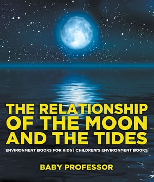 ISBN 9781541938519 The Relationship of the Moon and the Tides - Environment Books for Kids | Children's Environment Books Baby Professor 本・雑誌・コミック 画像