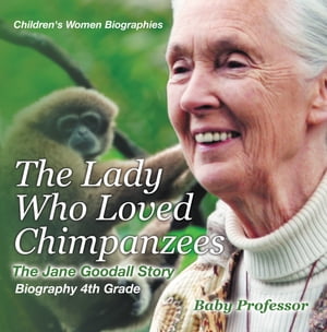 ISBN 9781541939998 The Lady Who Loved Chimpanzees - The Jane Goodall Story : Biography 4th Grade | Children's Women Biographies Baby Professor 本・雑誌・コミック 画像