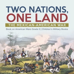 ISBN 9781541960435 Two Nations, One Land : The Mexican-American War | Book on American Wars Grade 5 | Children's Military Books Baby Professor 本・雑誌・コミック 画像