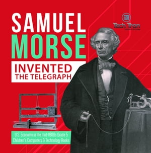 ISBN 9781541960466 Samuel Morse Invented the Telegraph | U.S. Economy in the mid-1800s Grade 5 | Children's Computers & Technology Books Tech Tron 本・雑誌・コミック 画像