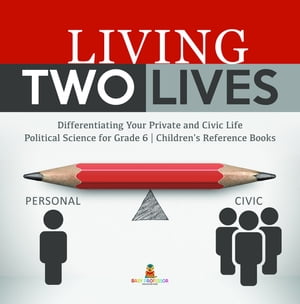 ISBN 9781541961036 Living Two Lives : Differentiating Your Private and Civic Life | Political Science for Grade 6 | Children's Reference Books Baby Professor 本・雑誌・コミック 画像