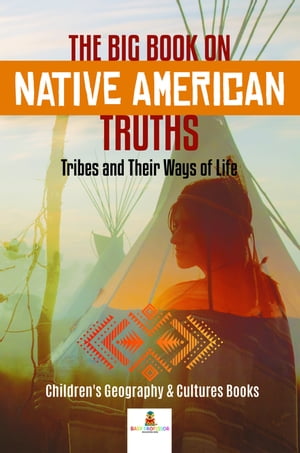 ISBN 9781541968776 The Big Book on Native American Truths : Tribes and Their Ways of Life | Children's Geography & Cultures Books Baby Professor 本・雑誌・コミック 画像