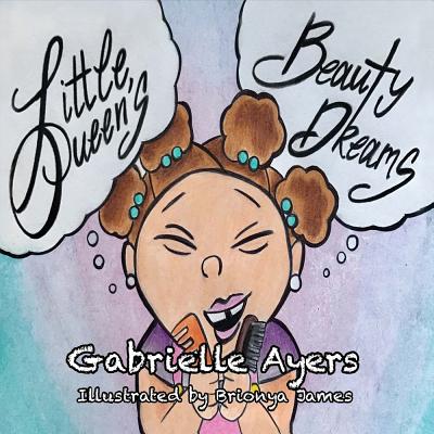 ISBN 9781543913354 Little Queen's Beauty Dreams: Volume 1/BOOKBABY/Gabrielle Ayers 本・雑誌・コミック 画像