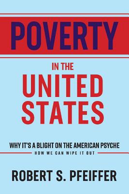 ISBN 9781543951349 Poverty in the United States: Why It's a Blight on the American Psyche Volume 1/BOOKBABY/Robert S. Pfeiffer 本・雑誌・コミック 画像