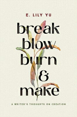 ISBN 9781546005490 Break, Blow, Burn, and Make: A Writer's Thoughts on Creation/WORTHY PUB/E. Lily Yu 本・雑誌・コミック 画像