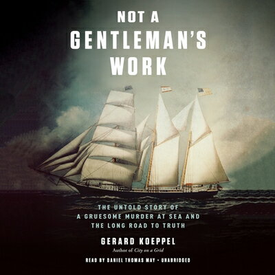 ISBN 9781549160042 Not a Gentleman's Work: The Untold Story of a Gruesome Murder at Sea and the Long Road to Truth/HACHETTE BOOKS/Gerard Koeppel 本・雑誌・コミック 画像