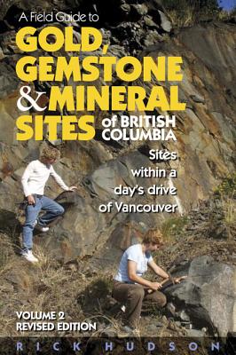 ISBN 9781550173536 A Field Guide to Gold, Gemstone & Mineral Sites of British Columbia Vol. 2: Sites Within a Day's Dri Revised/HARBOUR PUB/Rick Hudson 本・雑誌・コミック 画像