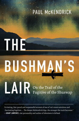 ISBN 9781550179224 The Bushman's Lair: On the Trail of the Fugitive of the Shuswap/HARBOUR PUB/Paul McKendrick 本・雑誌・コミック 画像