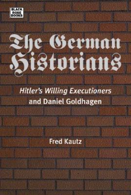 ISBN 9781551642123 The German Historians: Hitler's Willing Executioners and Daniel Goldhagen/BLACK ROSE BOOKS/Fred Kautz 本・雑誌・コミック 画像