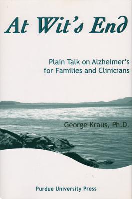 ISBN 9781557534019 At Wit's End: Plain Talk on Alzheimer's for Families and Clinicians/PURDUE UNIV PR/George Kraus 本・雑誌・コミック 画像