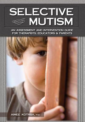 ISBN 9781559570060 Selective Mutism: An Assessment and Intervention Guide for Therapists, Educators & Parents/PESI PUB & MEDIA/Aimee Kotrba 本・雑誌・コミック 画像