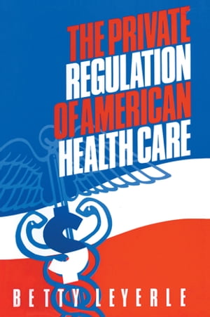 ISBN 9781563242885 The Private Regulation of American Health Care Betty Leyerle 本・雑誌・コミック 画像