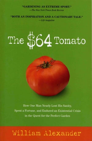 ISBN 9781565125032 The $64 Tomato How One Man Nearly Lost His Sanity, Spent a Fortune, and Endured an Existential Crisis in the Quest for the Perfect Garden William Alexander 本・雑誌・コミック 画像