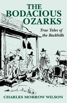 ISBN 9781565548039 The Bodacious Ozarks: True Tales of the Backhills/PELICAN PUB CO/Charles Wilson 本・雑誌・コミック 画像