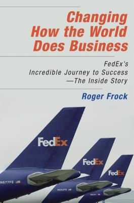 ISBN 9781576754139 Changing How the World Does Business: Fedex's Incredible Journey to Success # the Inside Story/BERRETT KOEHLER PUBL INC/Roger Frock 本・雑誌・コミック 画像