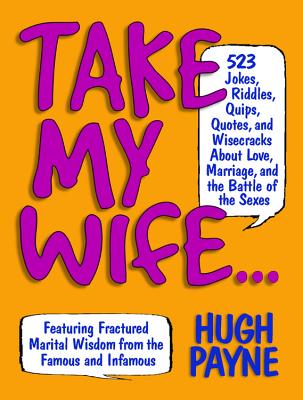 ISBN 9781579125974 Take My Wife: 523 Jokes, Riddles, Quips, Quotes, and Wisecracks about Love, Marriage, and the Battle/BLACK DOG & LEVENTHAL/Hugh Payne 本・雑誌・コミック 画像