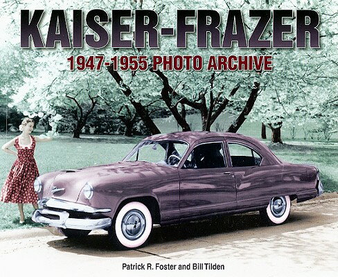 ISBN 9781583882399 Kaiser-Frazer 1947-1955 Photo Archive/ICONOGRAPHICS/Patrick R. Foster 本・雑誌・コミック 画像