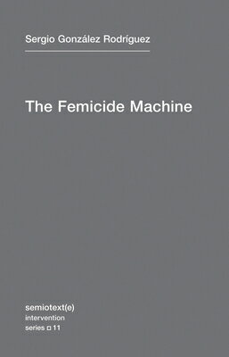 ISBN 9781584351108 The Femicide Machine/SEMIOTEXTE/Sergia Gonzalez Rodriguez 本・雑誌・コミック 画像