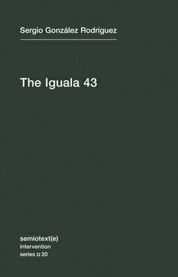 ISBN 9781584351979 The Iguala 43: The Truth and Challenge of Mexico's Disappeared Students/SEMIOTEXTE/Sergia Gonzalez Rodriguez 本・雑誌・コミック 画像