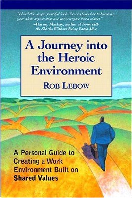 ISBN 9781590791004 A Journey Into the Heroic Environment: A Personal Guide for Creating Great Customer Transactions Usi Revised, Expand/SELECT BOOKS/Rob LeBow 本・雑誌・コミック 画像