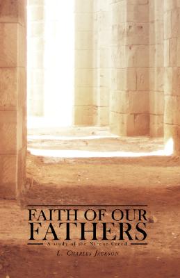 ISBN 9781591280439 Faith of Our Fathers: A Study of the Nicene Creed/CANON PR/L. Charles Jackson 本・雑誌・コミック 画像