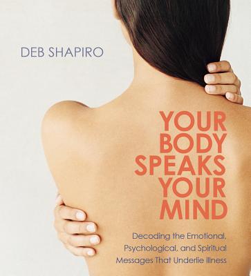 ISBN 9781591795827 Your Body Speaks Your Mind: Decoding the Emotional, Psychological, and Spiritual Messages That Under/SOUNDS TRUE INC/Debbie Shapiro 本・雑誌・コミック 画像