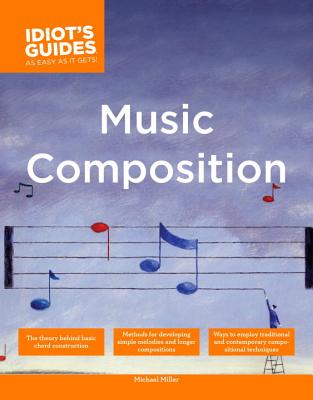 ISBN 9781592574032 The Complete Idiot's Guide to Music Composition: Methods for Developing Simple Melodies and Longer C/ALPHA BOOKS/Michael Miller 本・雑誌・コミック 画像