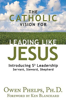 ISBN 9781592766055 The Catholic Vision for Leading Like Jesus: Introducing S3 Leadership: Servant, Steward, Shepherd/OUR SUNDAY VISITOR/Owen Phelps 本・雑誌・コミック 画像