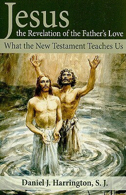 ISBN 9781592767588 Jesus, the Revelation of the Father's Love: What the New Testament Teaches Us/OUR SUNDAY VISITOR/Daniel J. Harrington S. J. 本・雑誌・コミック 画像