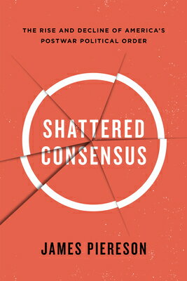 ISBN 9781594036712 Shattered Consensus: The Rise and Decline of America's Postwar Political Order/ENCOUNTER BOOKS/James Piereson 本・雑誌・コミック 画像