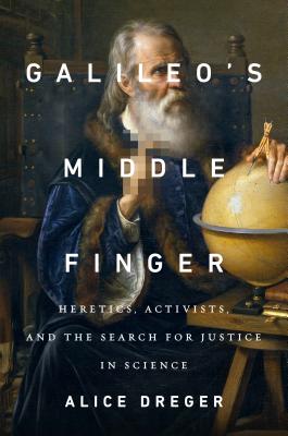 ISBN 9781594206085 Galileo's Middle Finger: Heretics, Activists, and the Search for Justice in Science/PENGUIN PR/Alice Dreger 本・雑誌・コミック 画像